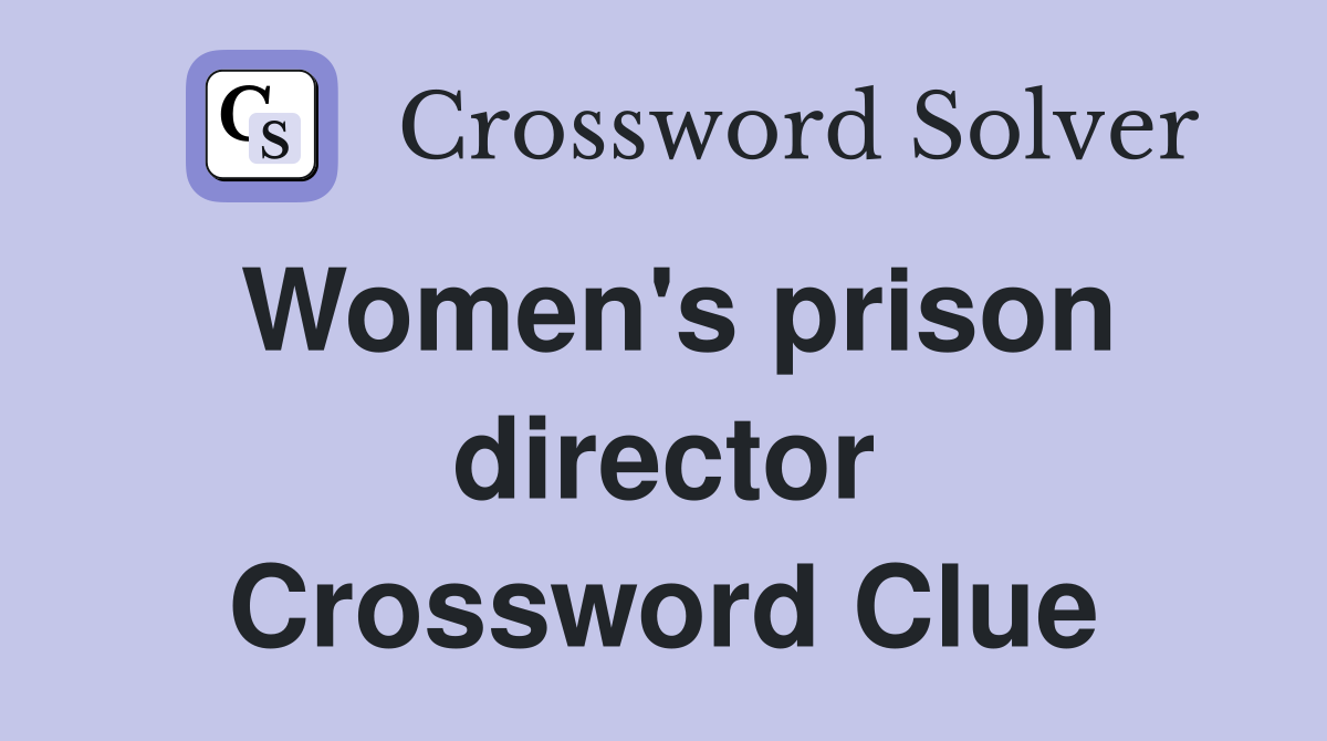 Women's prison director Crossword Clue