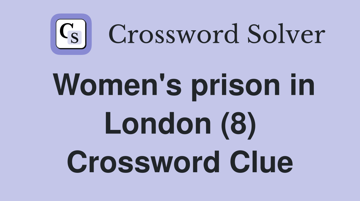 Women's prison in London (8) Crossword Clue