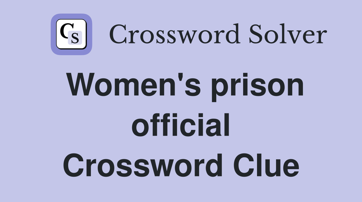 Women's prison official Crossword Clue