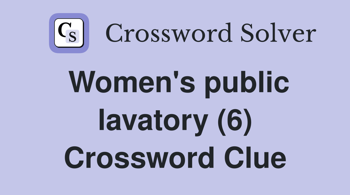 Women's public lavatory (6) Crossword Clue