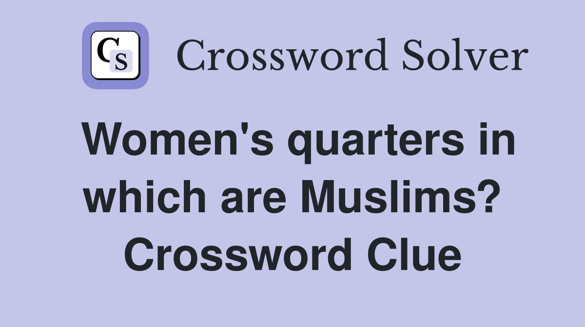 Women's quarters in which are Muslims? Crossword Clue