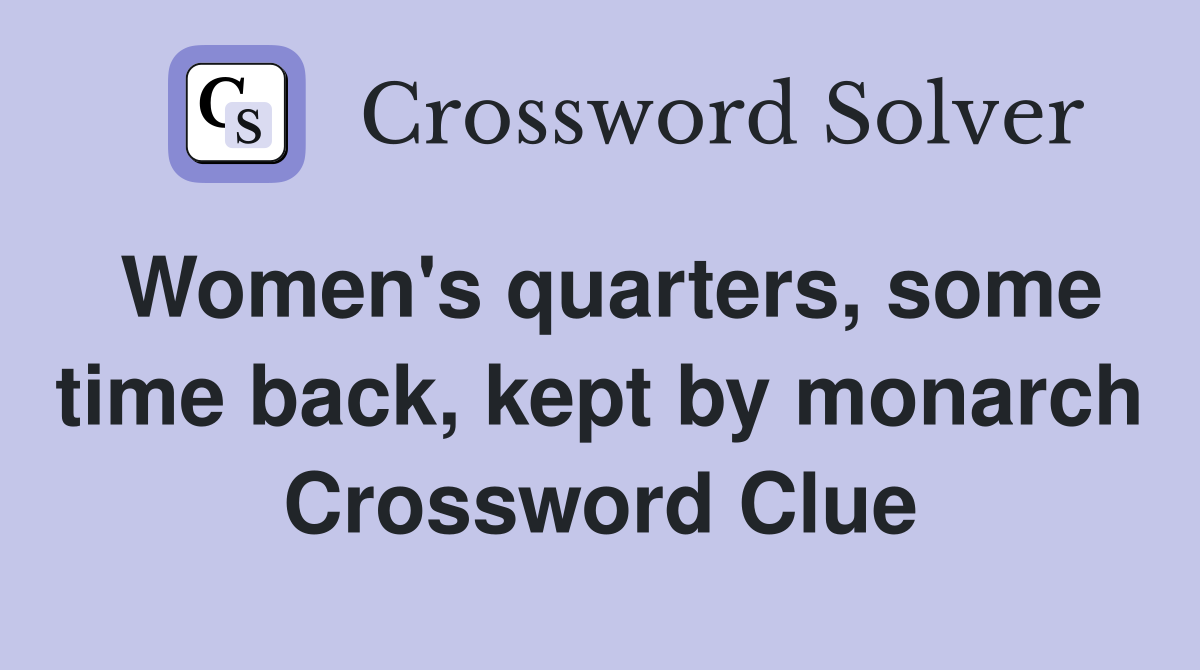 Women's quarters, some time back, kept by monarch Crossword Clue