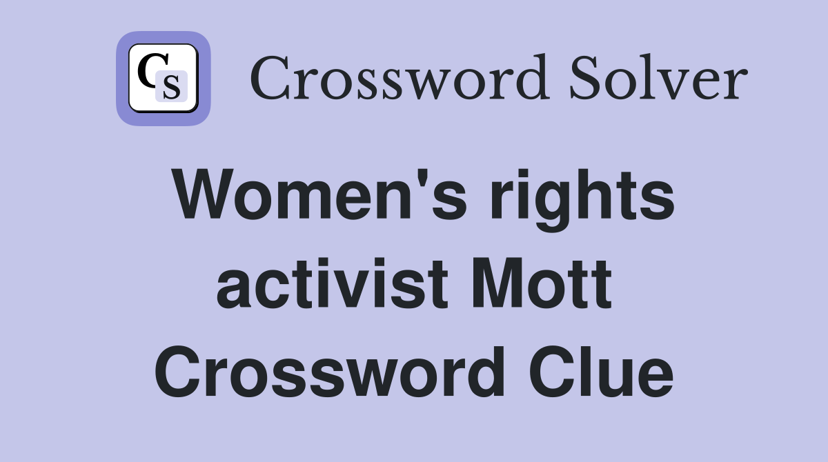 Women's rights activist Mott Crossword Clue