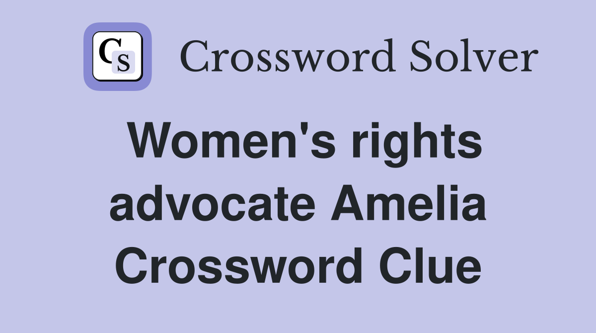 Women's rights advocate Amelia Crossword Clue
