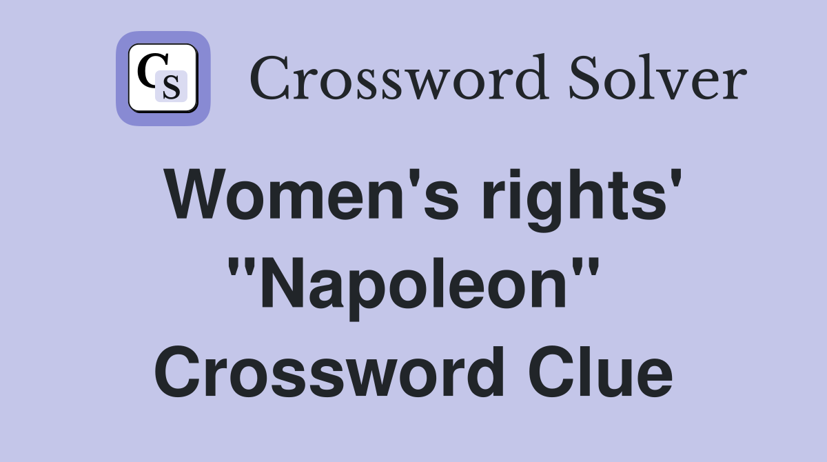 Women's rights' ''Napoleon'' Crossword Clue