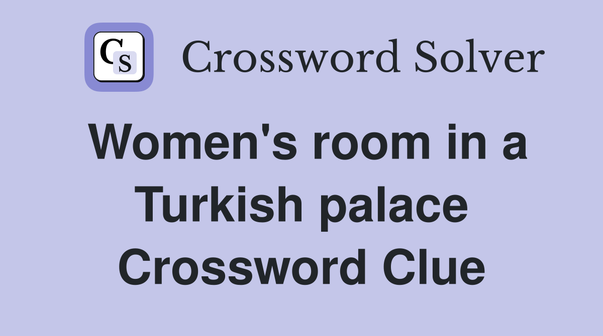 Women's room in a Turkish palace Crossword Clue