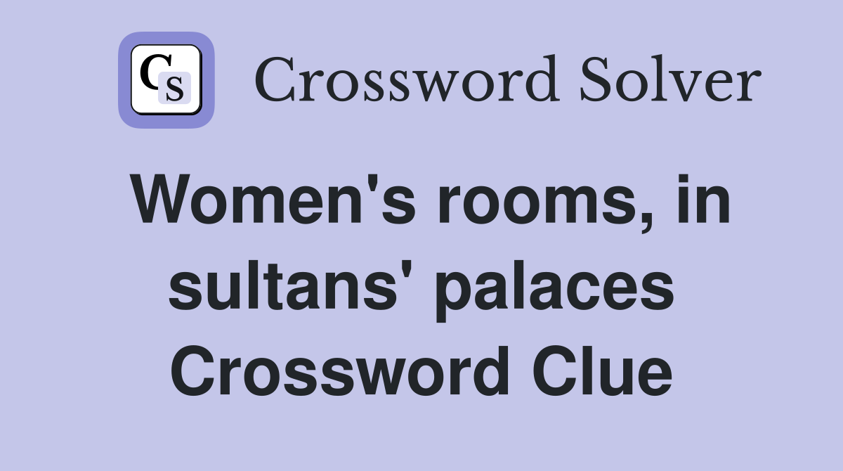 Women's rooms, in sultans' palaces Crossword Clue