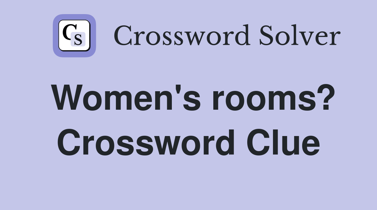 Women's rooms? Crossword Clue