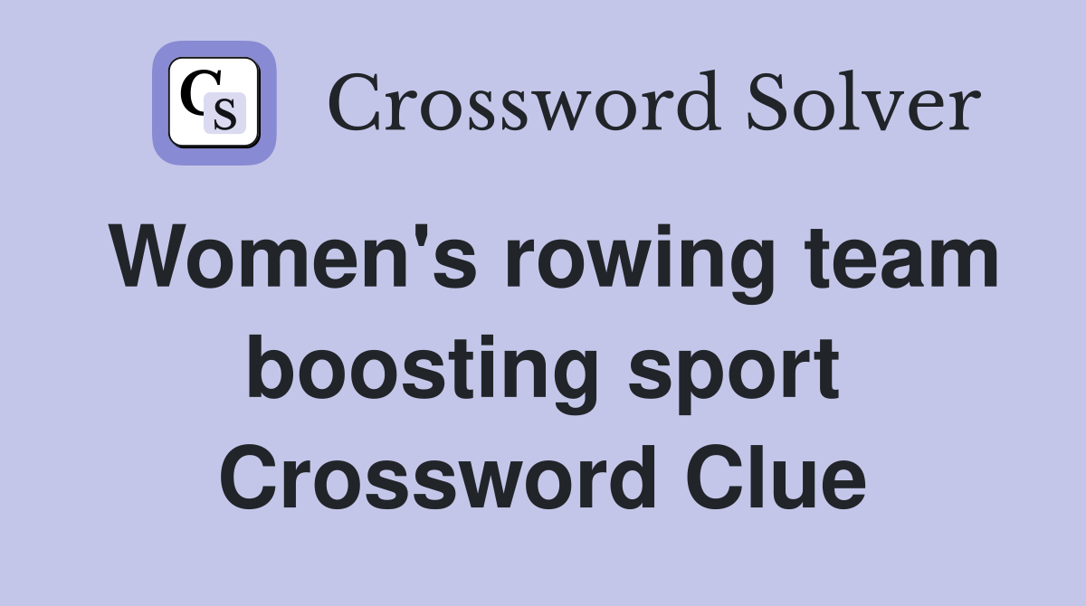 Women's rowing team boosting sport Crossword Clue