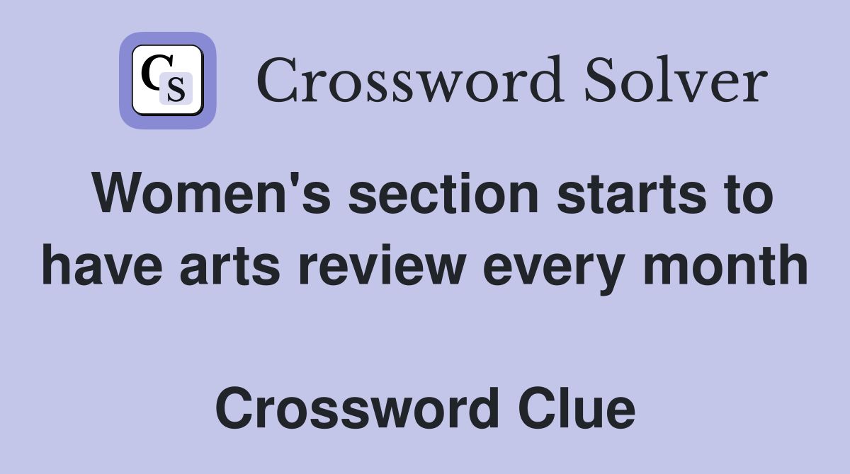 Women's section starts to have arts review every month  Crossword Clue