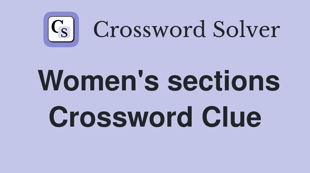 Women's sections Crossword Clue