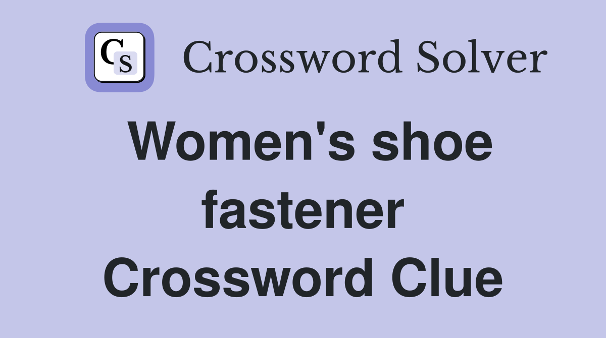 Women's shoe fastener Crossword Clue