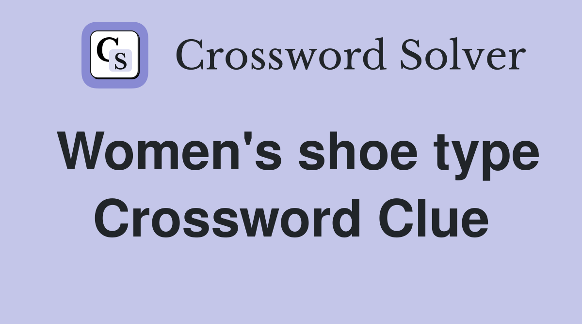 Women's shoe type Crossword Clue
