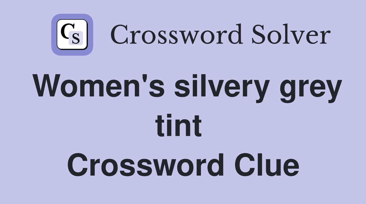 Women's silvery grey tint  Crossword Clue