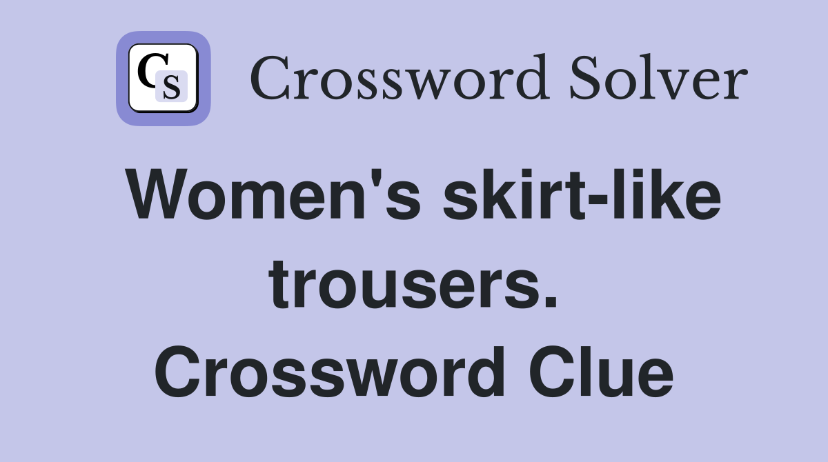 Women's skirt-like trousers. Crossword Clue