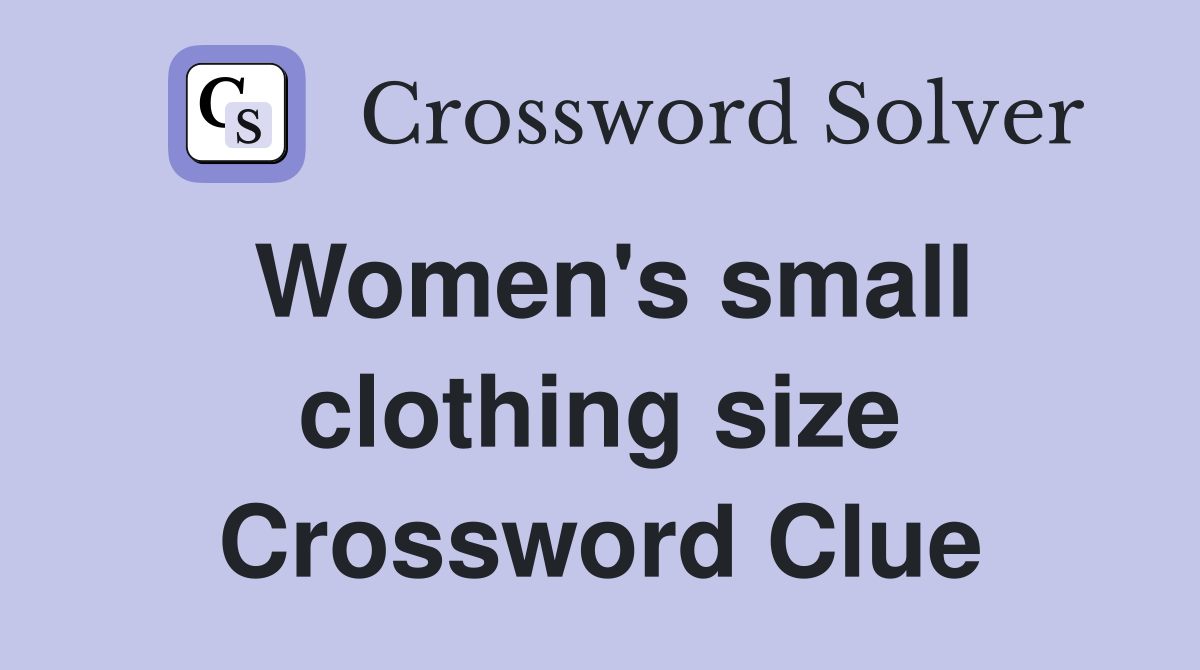 Women's small clothing size Crossword Clue