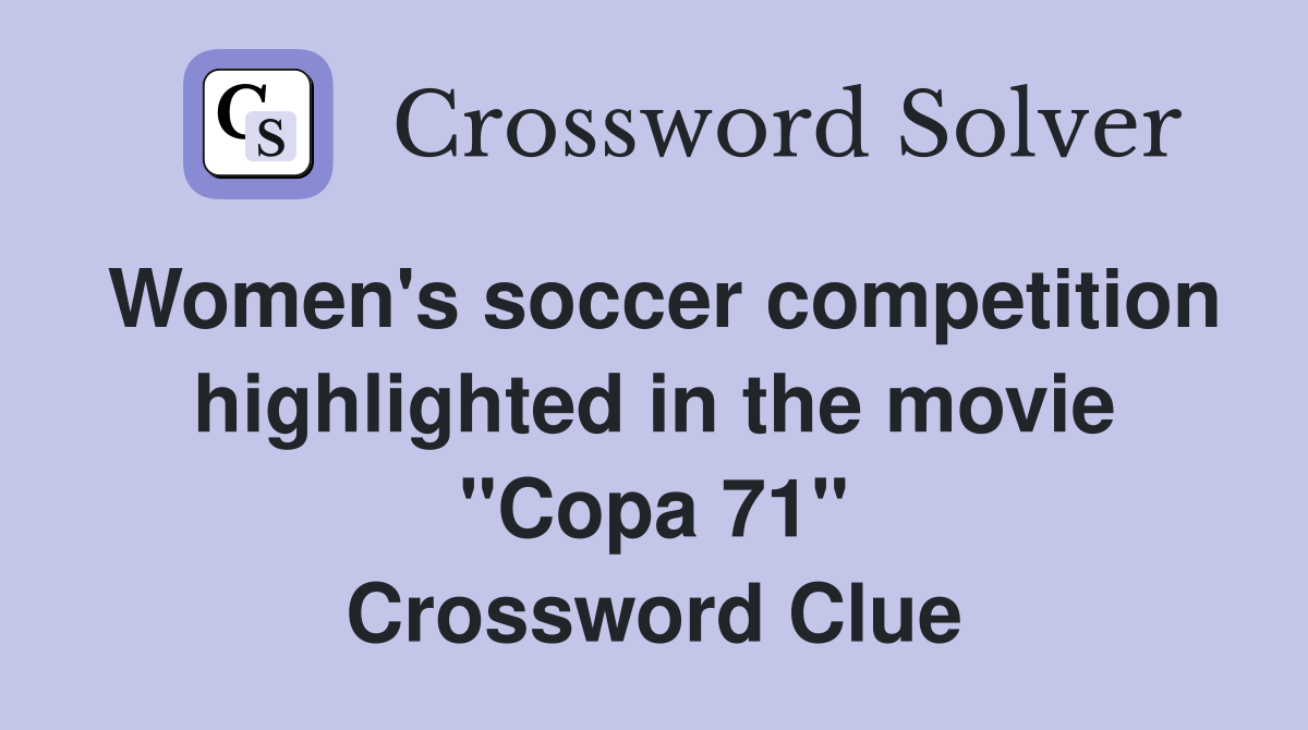 Women's soccer competition highlighted in the movie "Copa 71" Crossword Clue