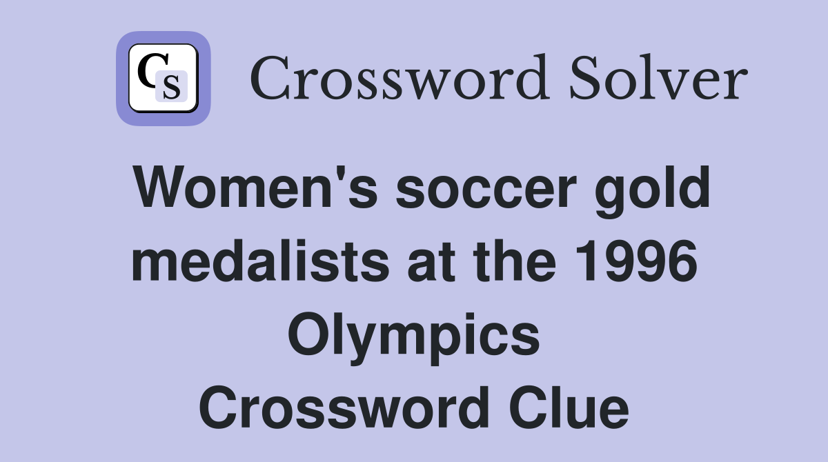 Women's soccer gold medalists at the 1996 Olympics Crossword Clue