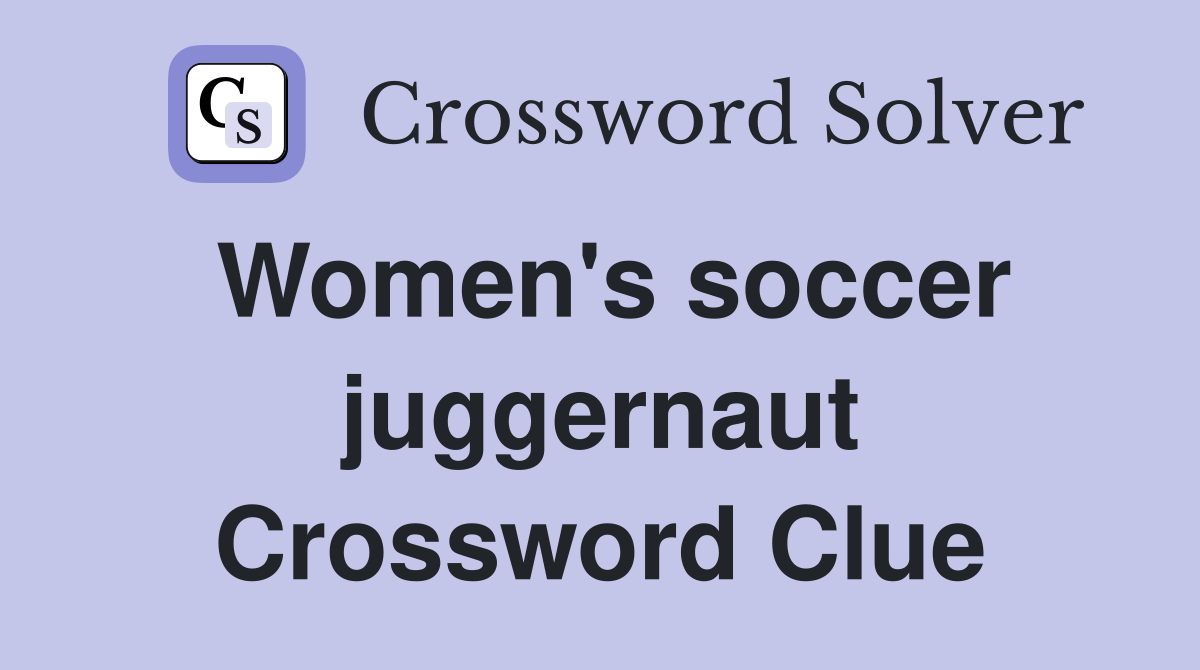 Women's soccer juggernaut Crossword Clue