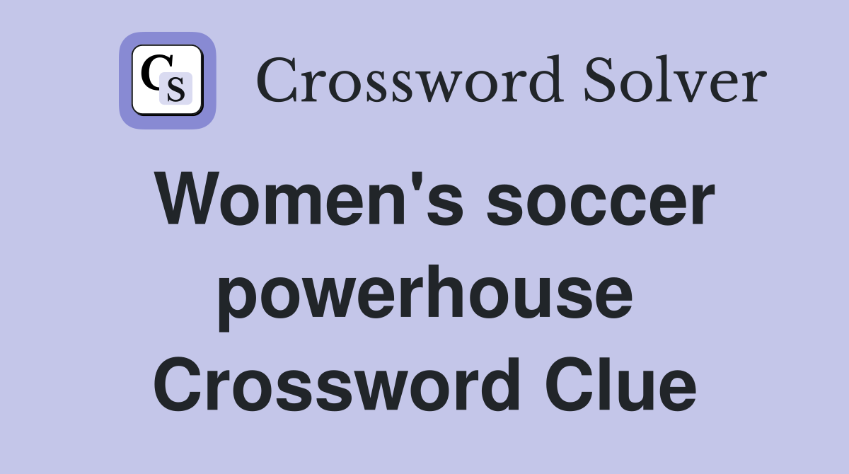 Women's soccer powerhouse Crossword Clue
