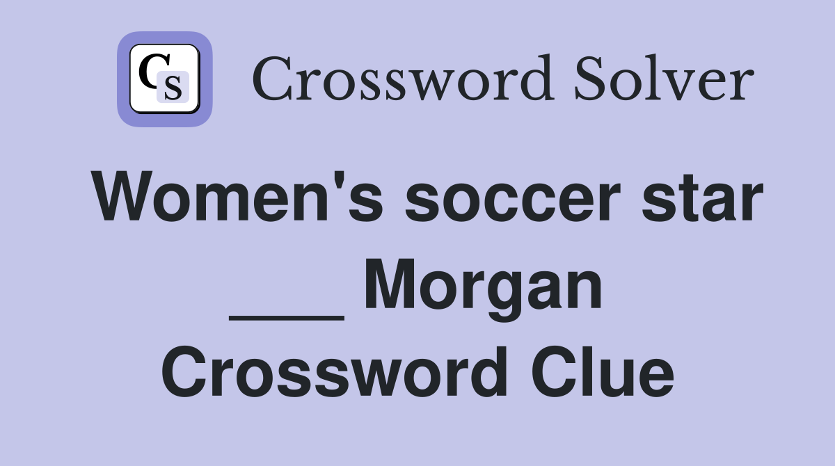 Women's soccer star ___ Morgan Crossword Clue