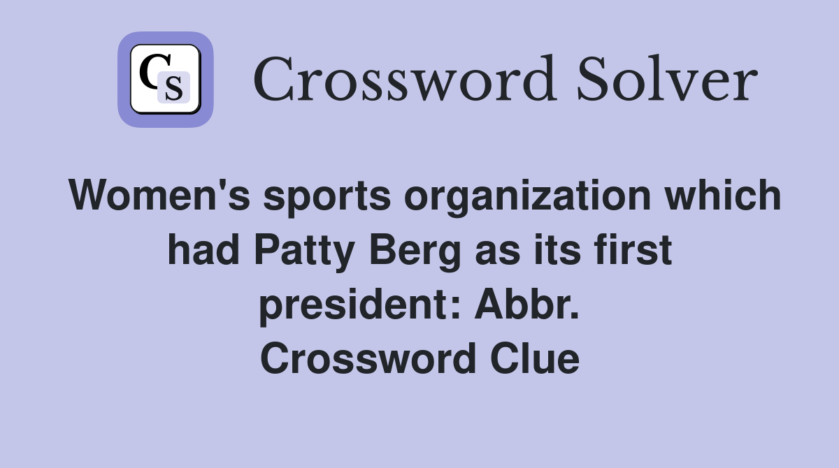 Women's sports organization which had Patty Berg as its first president: Abbr. Crossword Clue