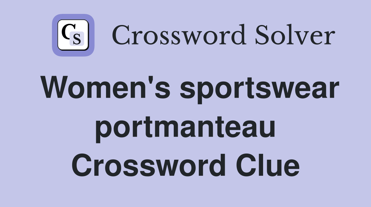 Women's sportswear portmanteau Crossword Clue