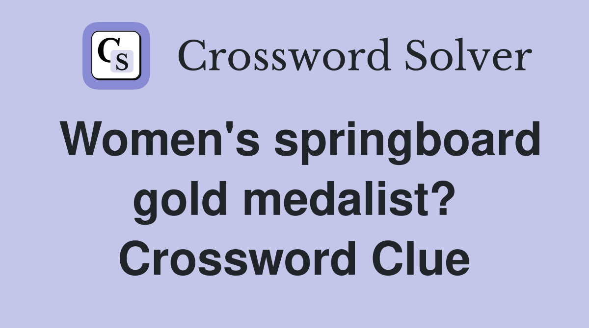 Women's springboard gold medalist? Crossword Clue