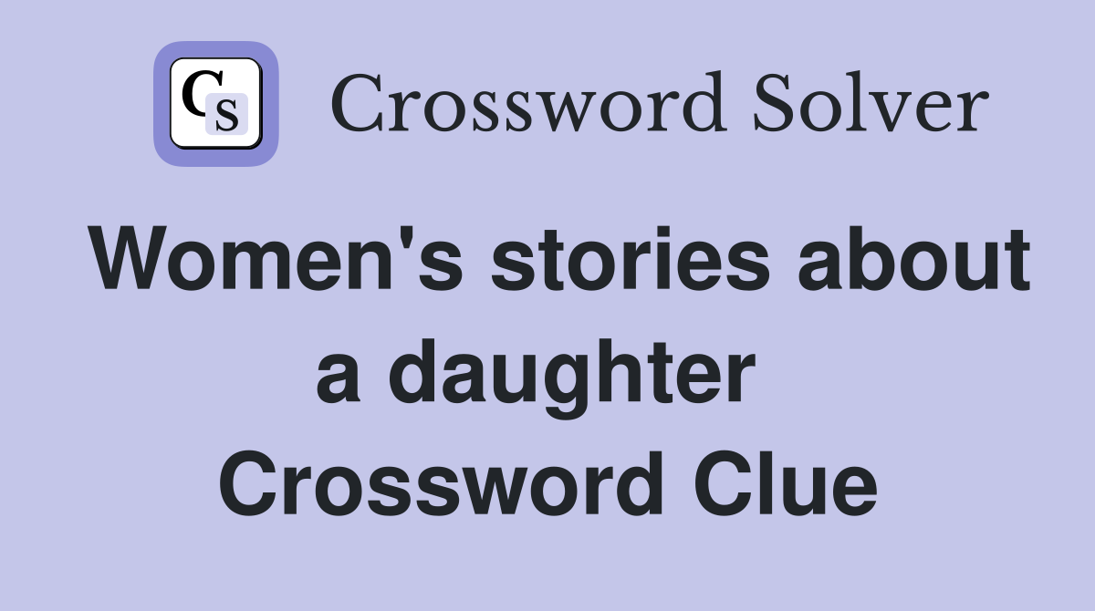 Women's stories about a daughter  Crossword Clue