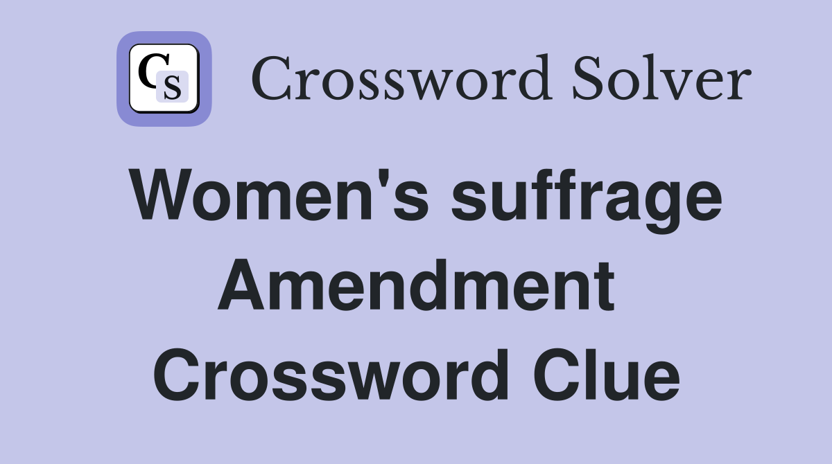 Women's suffrage Amendment Crossword Clue