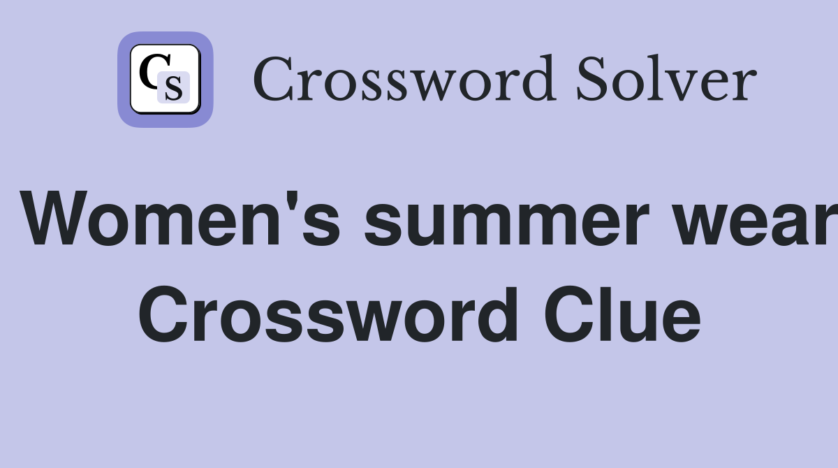 Women's summer wear Crossword Clue