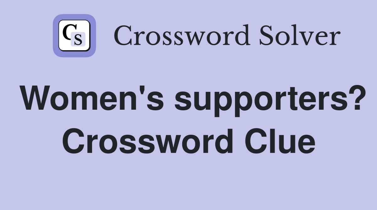 Women's supporters? Crossword Clue