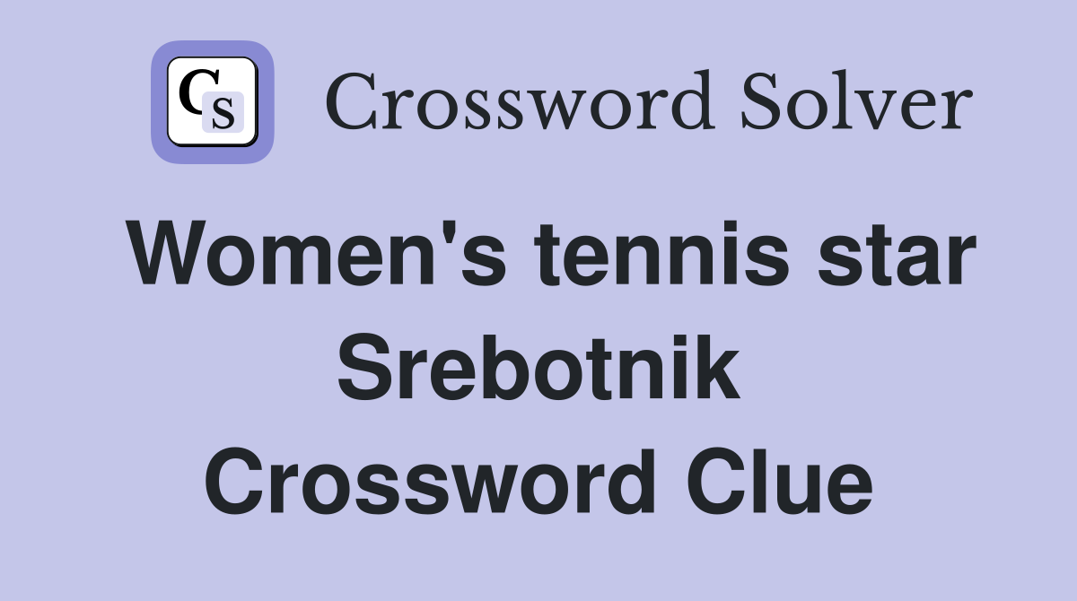 Women's tennis star Srebotnik Crossword Clue