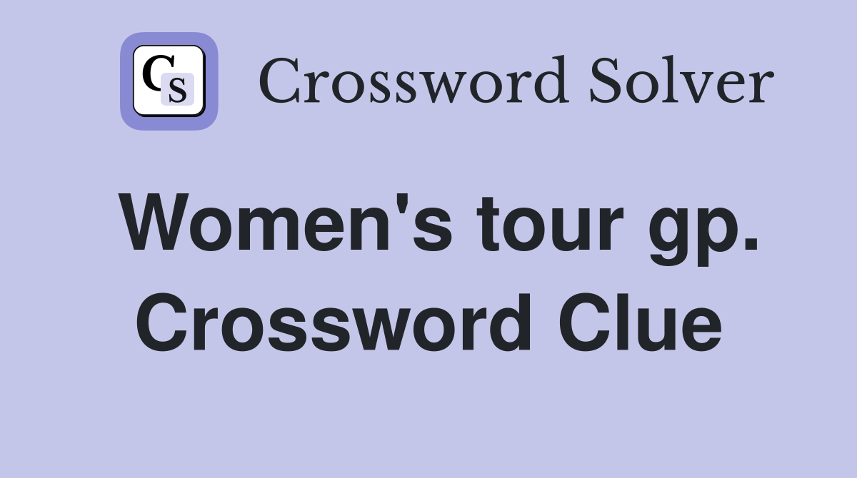 Women's tour gp. Crossword Clue
