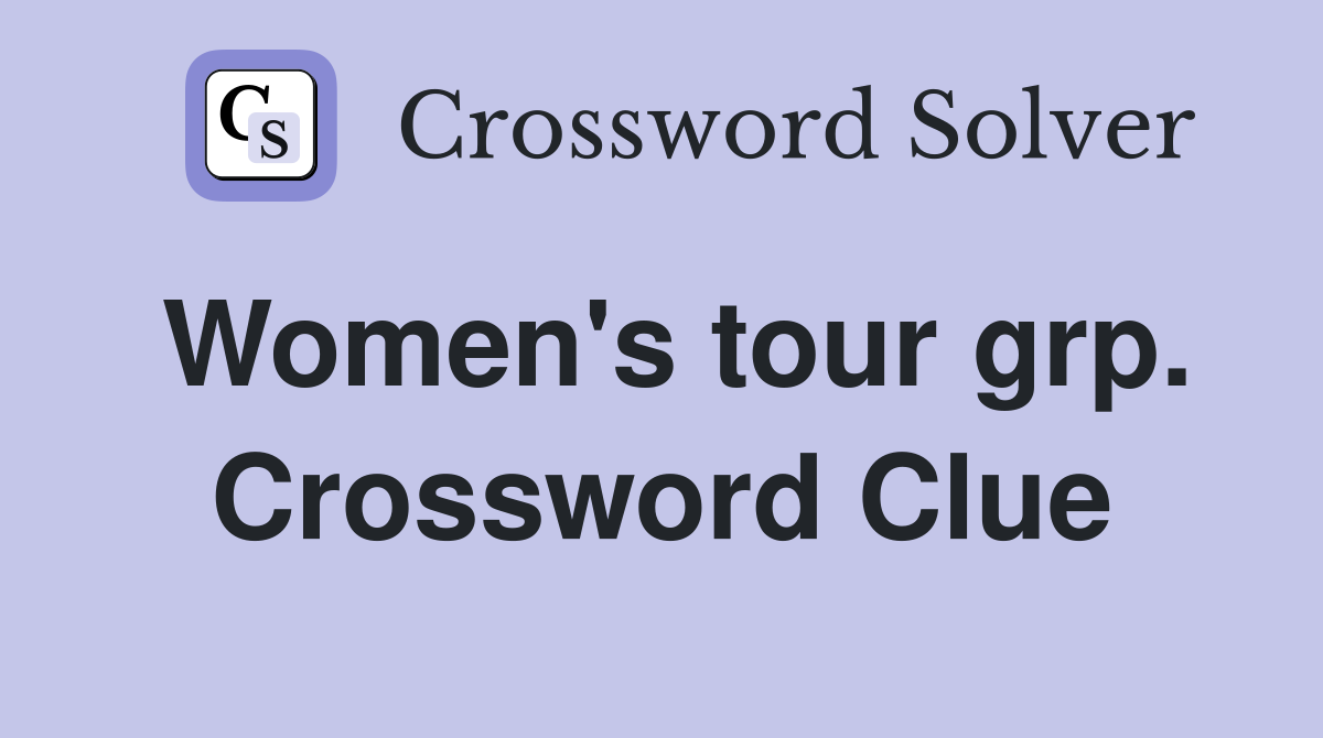 Women's tour grp. Crossword Clue