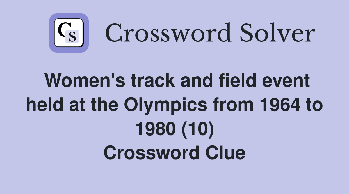 Women's track and field event held at the Olympics from 1964 to 1980 (10) Crossword Clue