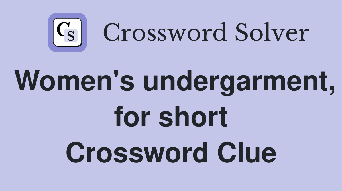 Women's undergarment, for short Crossword Clue