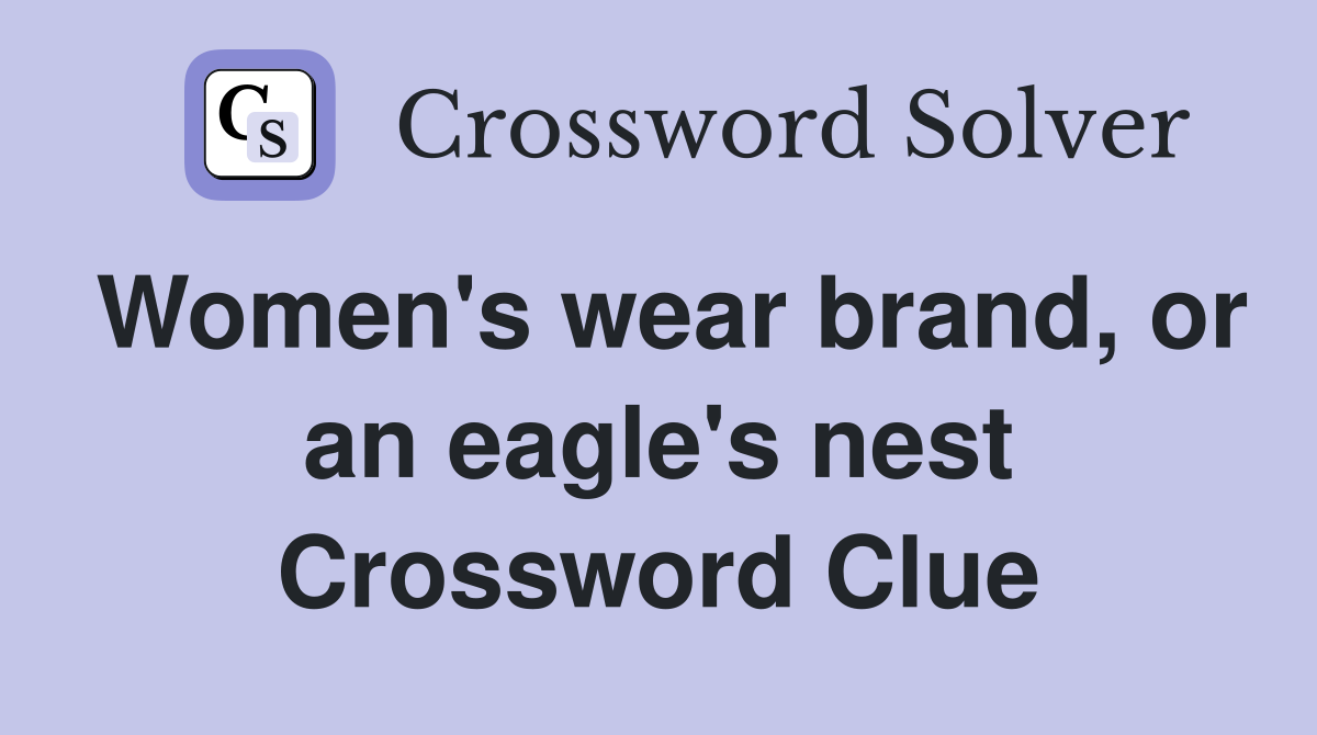 Women's wear brand, or an eagle's nest Crossword Clue