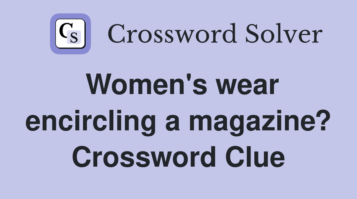 Women's wear encircling a magazine? Crossword Clue
