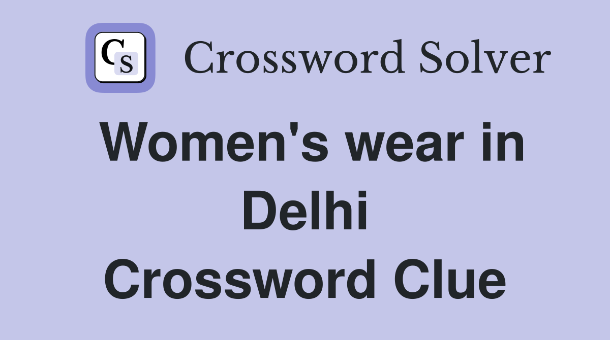 Women's wear in Delhi Crossword Clue