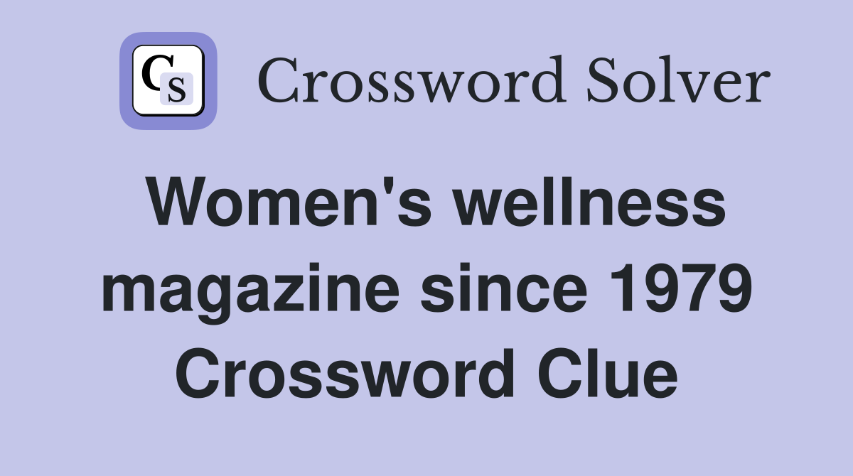 Women's wellness magazine since 1979 Crossword Clue