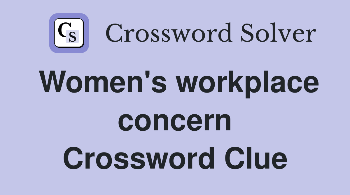 Women's workplace concern Crossword Clue