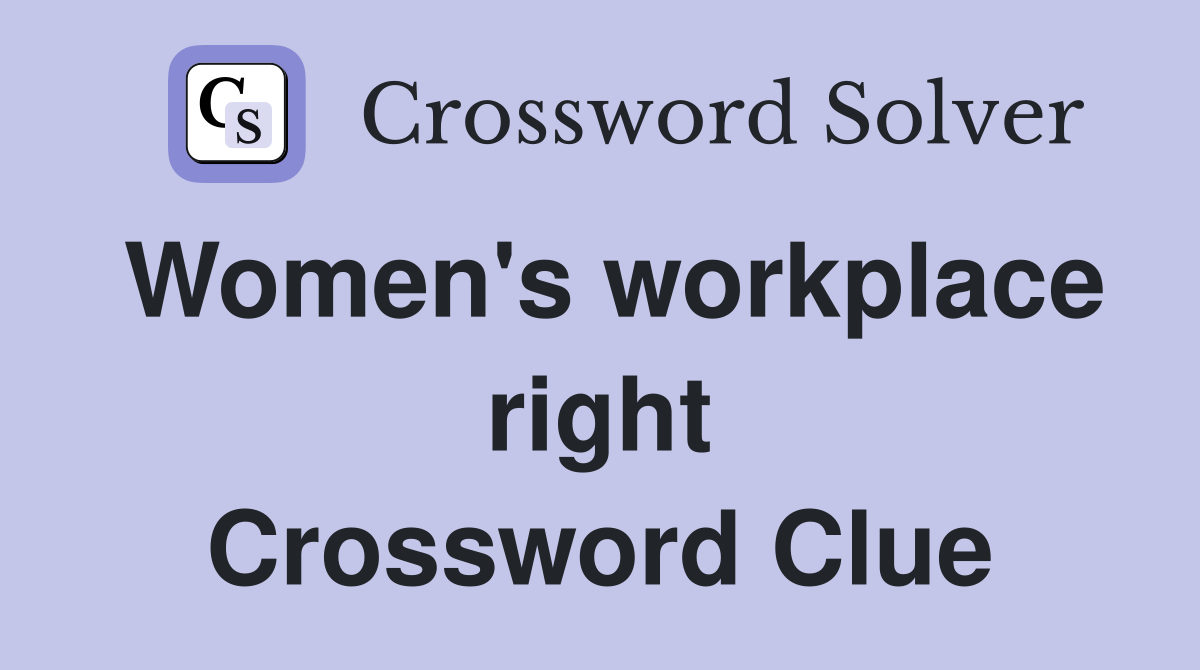 Women's workplace right Crossword Clue