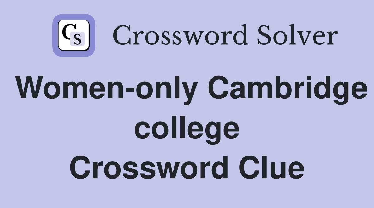 Women-only Cambridge college Crossword Clue