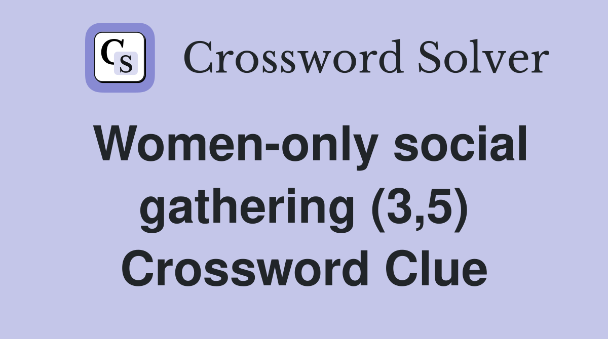 Women-only social gathering (3,5) Crossword Clue