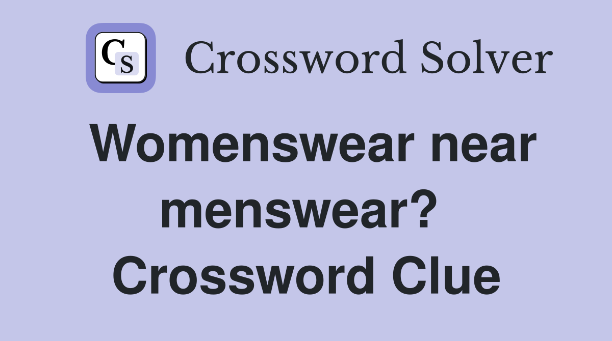 Womenswear near menswear?  Crossword Clue