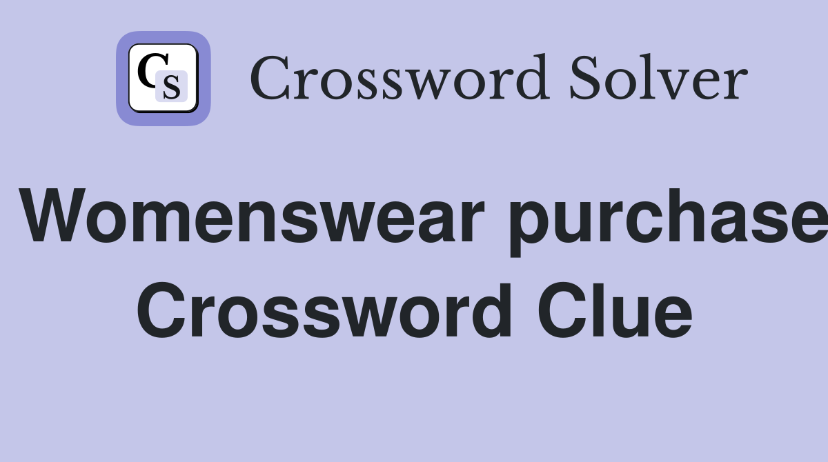 Womenswear purchase Crossword Clue