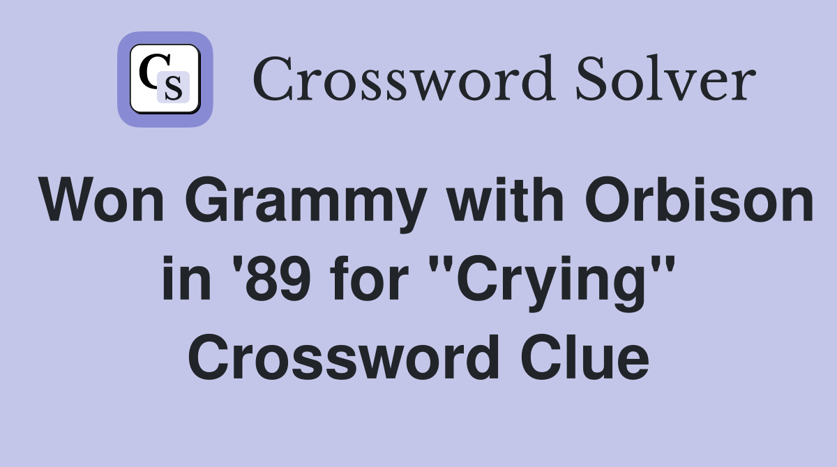 Won Grammy with Orbison in '89 for "Crying" Crossword Clue