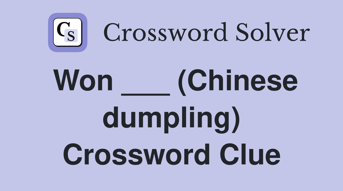 Won ___ (Chinese dumpling) Crossword Clue