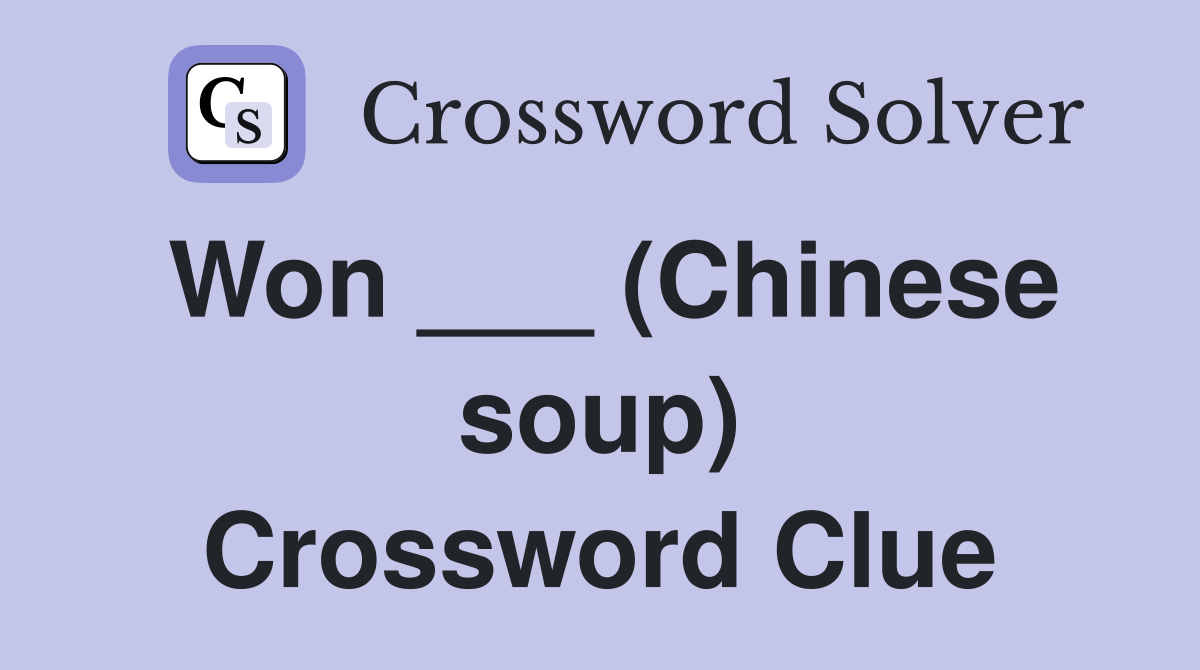 Won ___ (Chinese soup) Crossword Clue